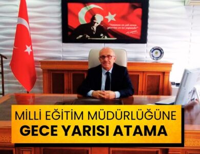 Milli Eğitim Müdürlüğü’ne Gece Yarısı Atama!
