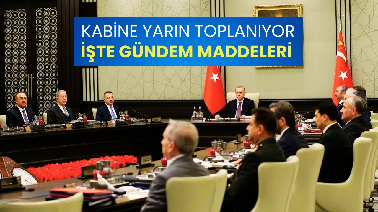 Gözler Ankara'da: Kabine Yarın Hangi Kritik Konuları Masaya Yatırcak?