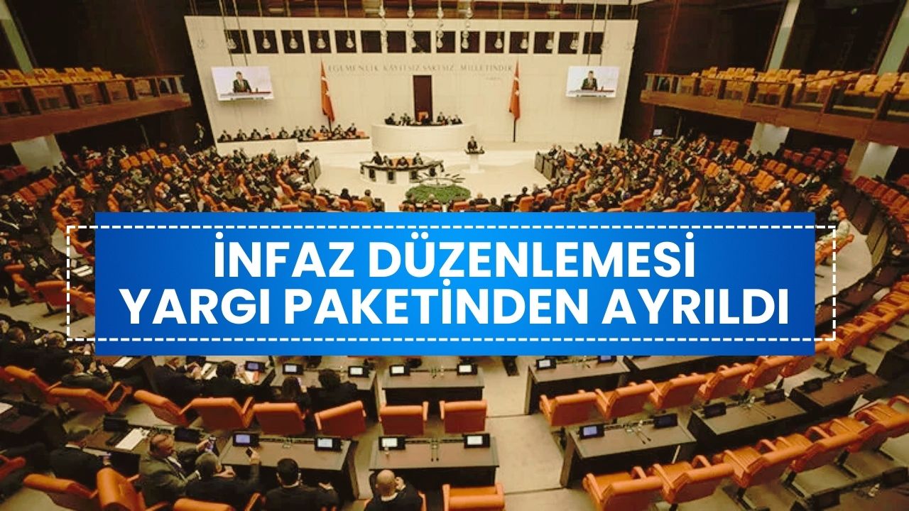 İnfaz Düzenlemesi Son Dakika Gelişmesi: Yargı Paketinden Ayrıldı, Kapsam Genişliyor