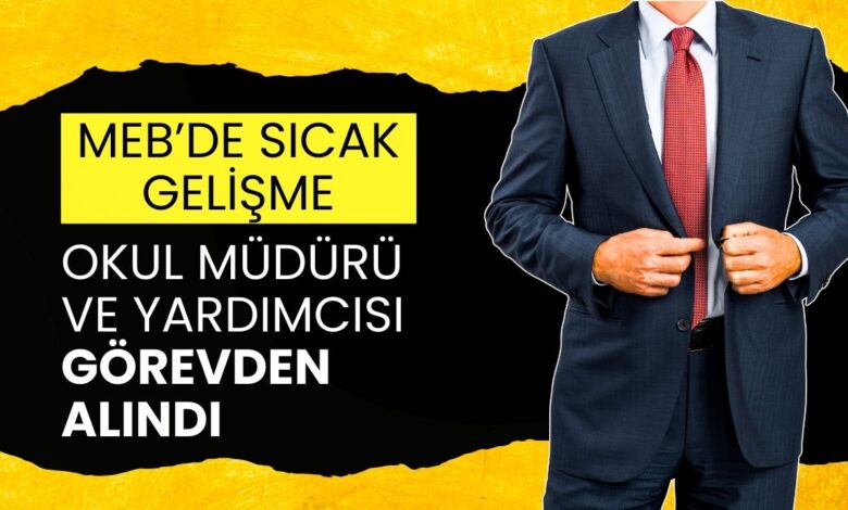 MEB'de Sıcak Gelişme: Okul Müdürü ve Yardımcısı Görevden Alındı
