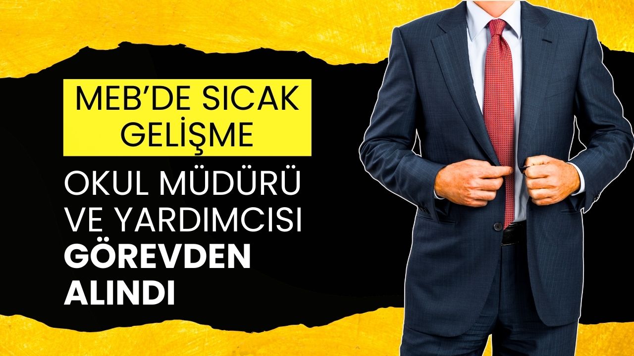 MEB'de Sıcak Gelişme: Okul Müdürü ve Yardımcısı Görevden Alındı