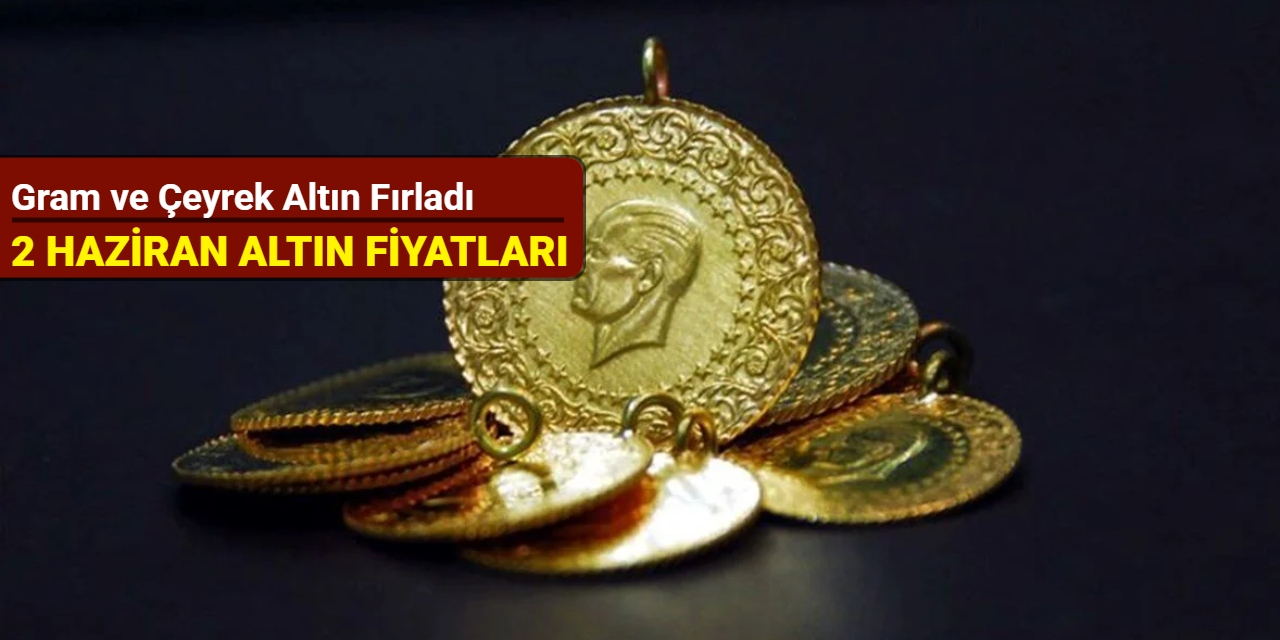 Altın Piyasasında Rekor Yükseliş: Gram ve Çeyrek Altın Fırladı! (2 Haziran 2025)