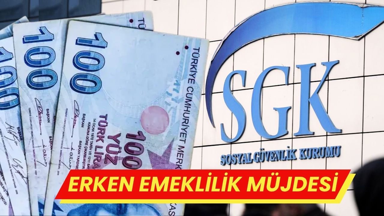 SGK Duyurdu: Bu Listede Olanlar Erken Emekli Olacak! Şartlar Belli Oldu!
