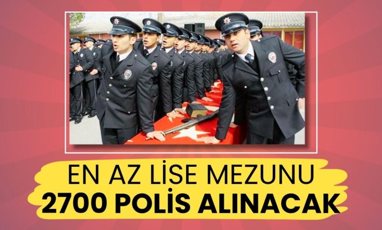 Son Dakika: Polis Akademisi Duyurdu! Lise Mezunu 2700 Polis Alımı Yapılacak!