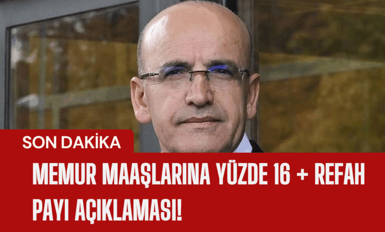 Memur Maaşlarına Yüzde 16 + Refah Payı Açıklaması!