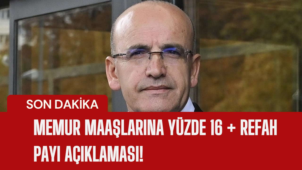 Memur Maaşlarına Yüzde 16 + Refah Payı Açıklaması!