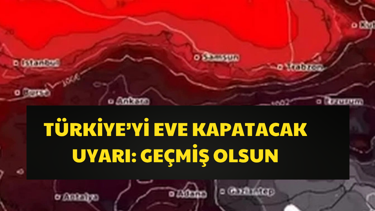 Türkiye'yi Eve Kapatacak Uyarı: 2'si Birleşip Geliyor! Geçmiş Olsun!