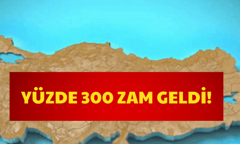 Yüzde 300 Zam Geldi!