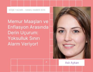 Memur Maaşları ve Enflasyon Arasında Derin Uçurum: Yoksulluk Sınırı Alarm Veriyor!