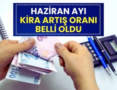 Son Dakika: Haziran Ayı Kira Artış Oranı Belli Oldu