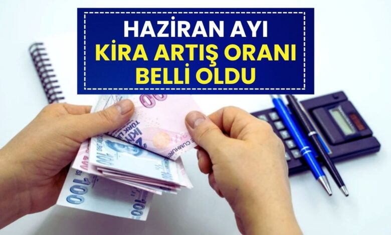 Son Dakika: Haziran Ayı Kira Artış Oranı Belli Oldu