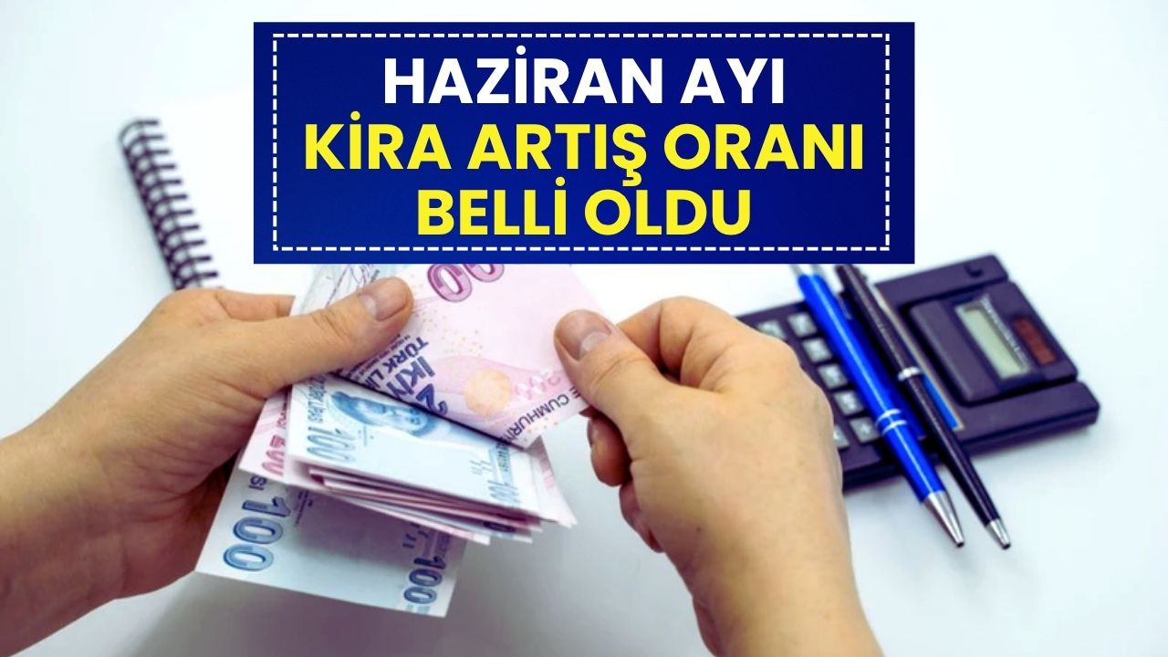 Son Dakika: Haziran Ayı Kira Artış Oranı Belli Oldu
