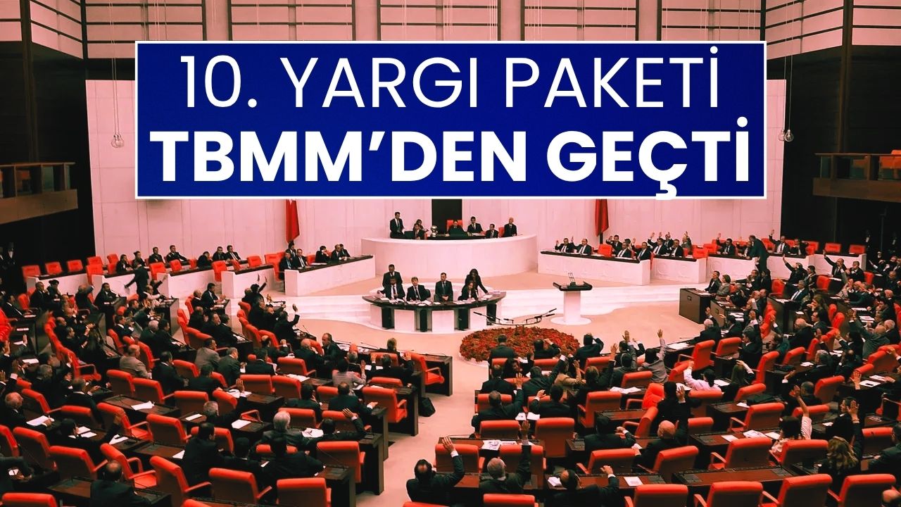 10. Yargı Paketi Meclis’te Kabul Edildi: Ceza İnfazında Yeni Dönem Başlıyor