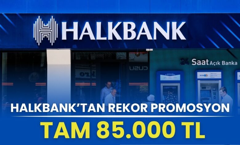 Halkbank'tan Rekor Promosyon Zammı: 85.000 TL Bayram Öncesi Açıklandı!