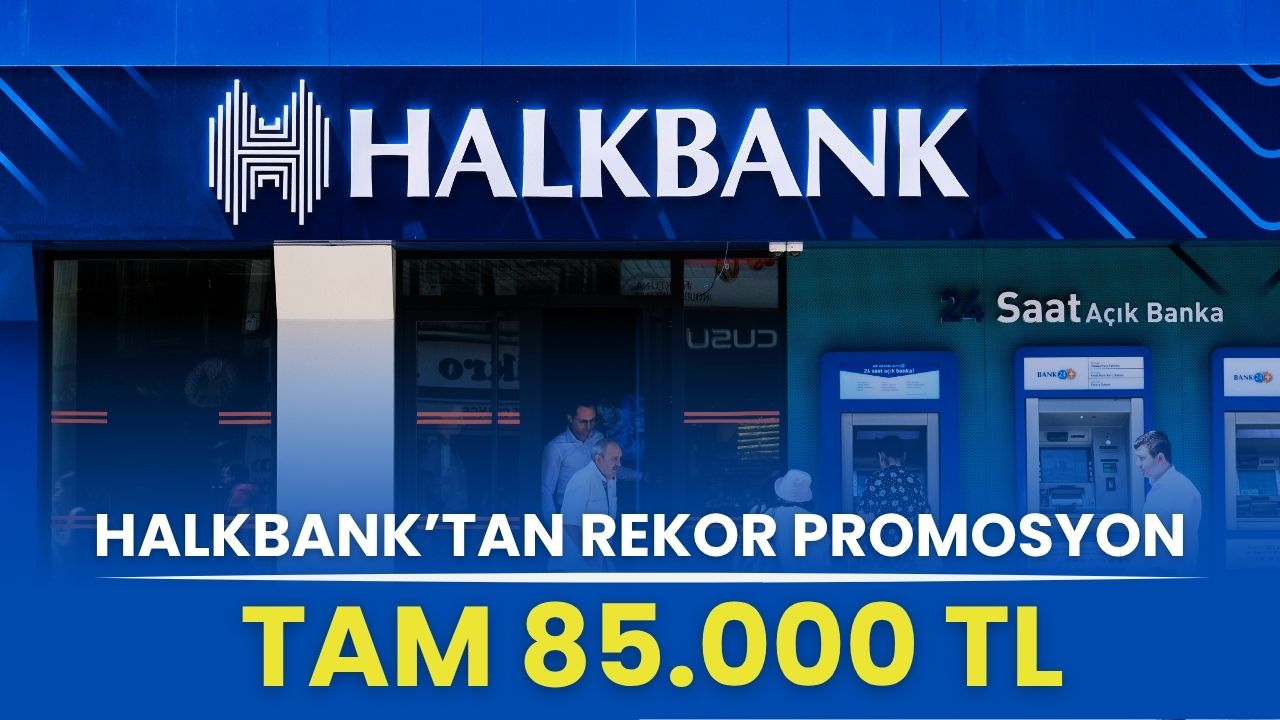 Halkbank'tan Rekor Promosyon Zammı: 85.000 TL Bayram Öncesi Açıklandı!