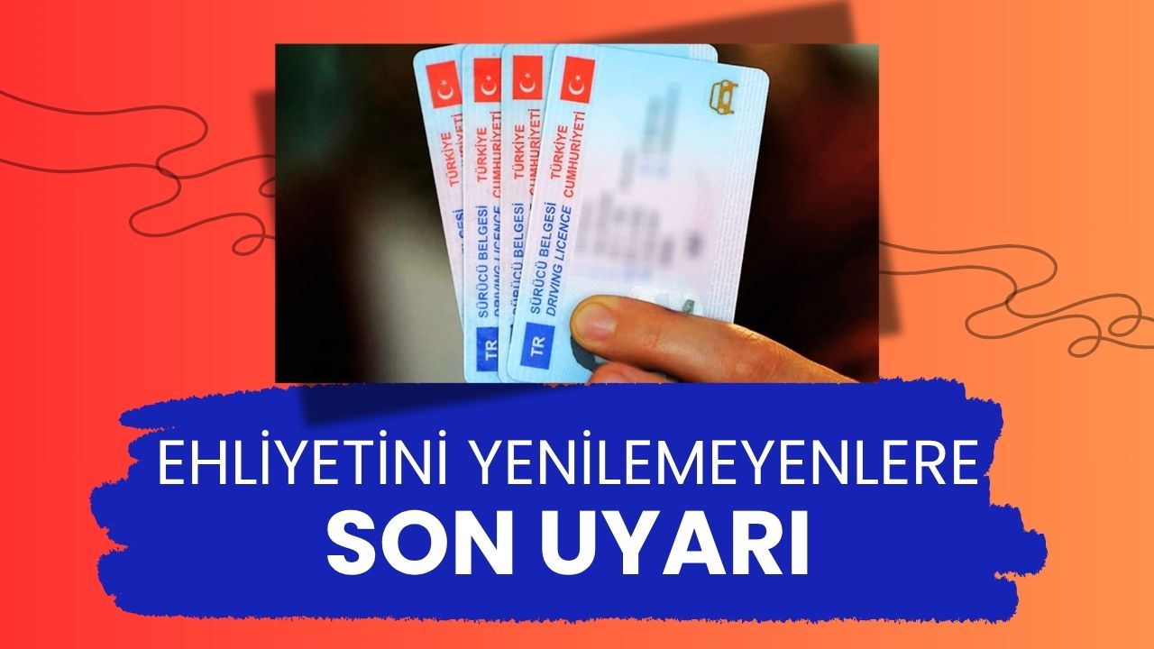 Ehliyetini Yenilemeyenlere Son Uyarı! 15 TL Yerine 7.438 TL Ceza Ödemeyin!
