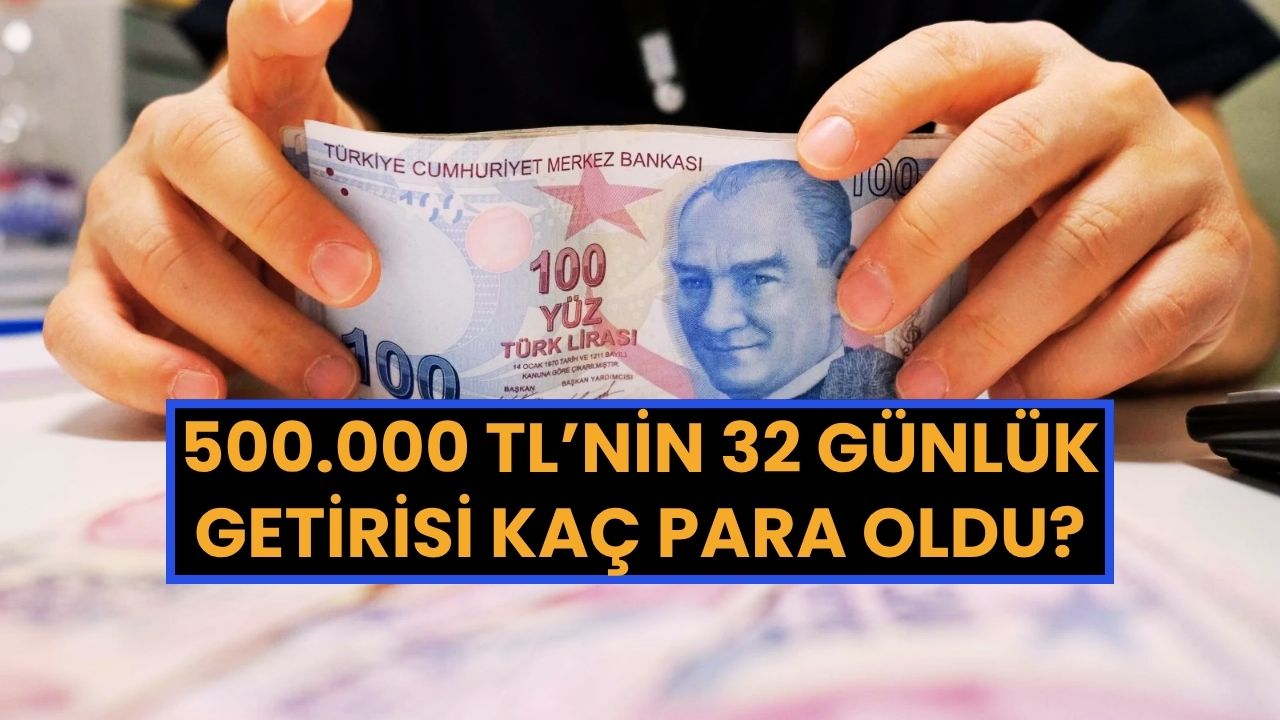 500 Bin TL'yi Bankaya Koyan 32 Günde Ne Kadar Kazanıyor? Güncel Faiz Oranlarıyla Hesaplama ( Haziran 2025)