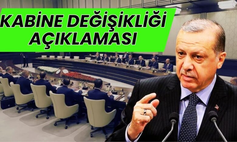 Cumhurbaşkanı Erdoğan'dan kabine değişikliği açıklaması