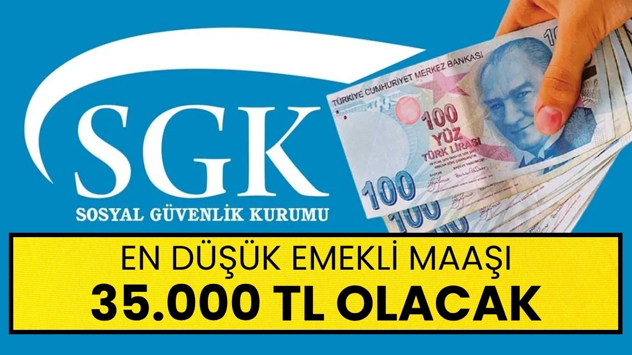 En Düşük Emekli Maaşı 35 Bin Liraya Çıkacak: Gözler SGK'da!