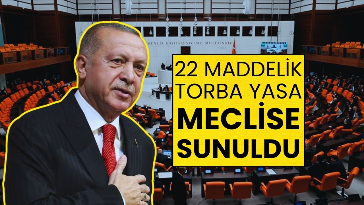 AK Parti'den Flaş Açıklama: 22 Maddelik Torba Yasa Meclis'e Sunuldu!