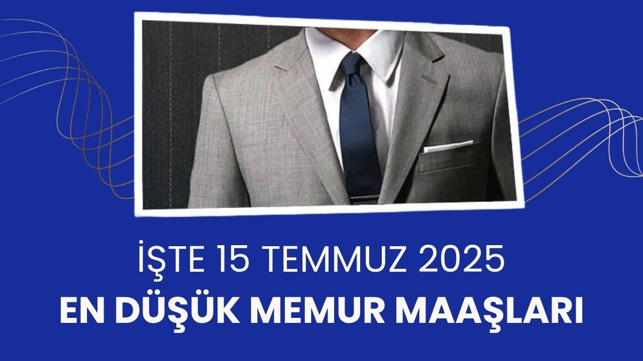 Zamlı Maaşlar Tek Tek Hesaplandı: İşte 15 Temmuz 2025 En Düşük Memur Maaşları