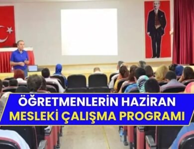 Öğretmenlerin 2025 Haziran Mesleki Çalışma Programı Açıklandı!