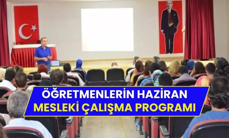 Öğretmenlerin 2025 Haziran Mesleki Çalışma Programı Açıklandı!