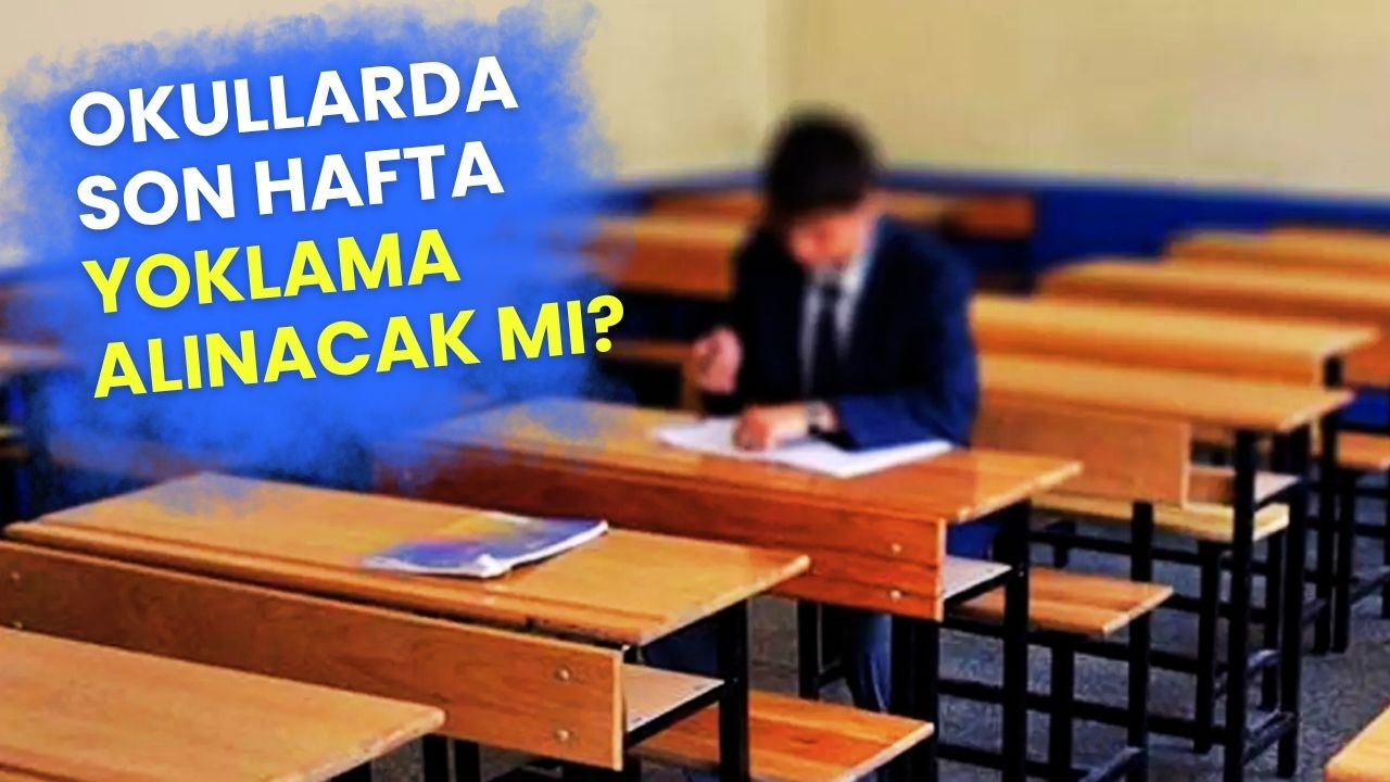 MEB Noktayı Koydu: Son Hafta Yoklama Alınacak mı? Devamsızlık Karneye İşlenecek mi?