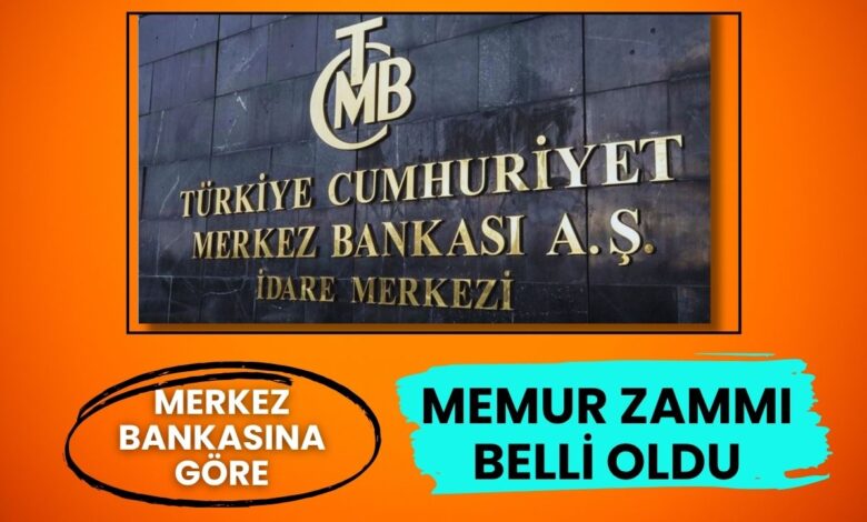 Haberi olmayan kalmasın: Merkez Bankası göre temmuz memur zammı belli oldu