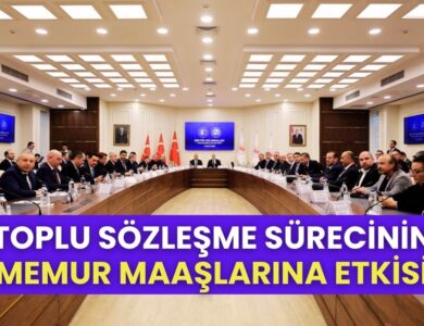 Kamu İşçilerinin Toplu Sözleşme Süreci ve Memur Maaşlarına Etkisi!