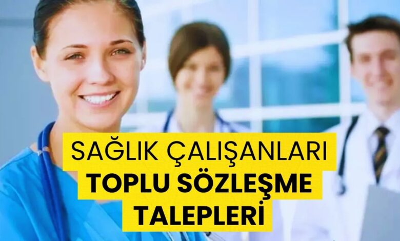 Sağlık Çalışanlarının Toplu Sözleşme Talepleri!