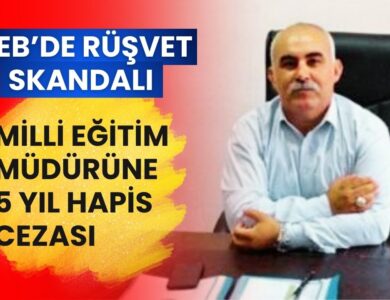 MEB'de Rüşvet Skandalı: Milli Eğitim Müdürüne 5 Yıl Hapis Cezası!