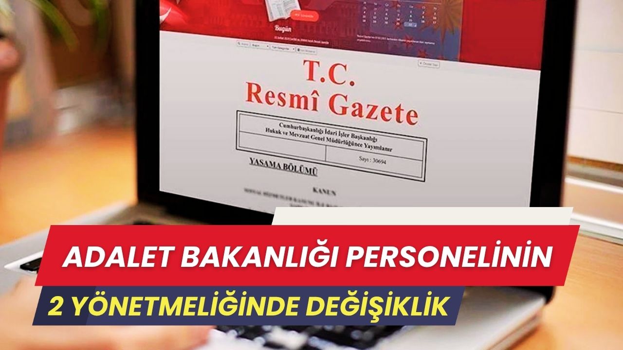 Adalet Bakanlığı Personelinin İki Yönetmeliğinde Değişiklik: Resmî Gazete’de Bugün Yayımlandı
