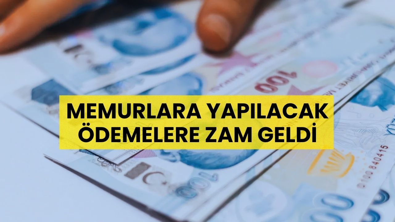 Memurlara Yapılacak Ödemelere Zam Geldi: Taban Aylık, Aile Yardımı, Doğum Yardımı, Yol Tazminatı, Kıdem Tazminatı...